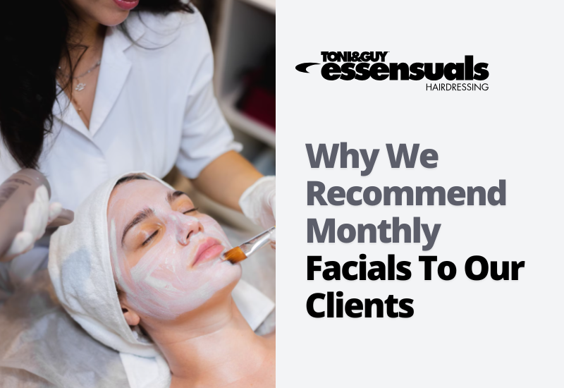 Why We Recommend Monthly Facials To Our Clients